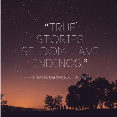 “True stories seldom have endings.” (1)